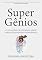 Livro SUPER GÊNIOS: Os cinco pilares da estimulação infantil capazes de gerar pessoas extraordinárias