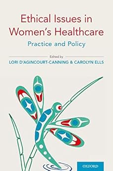 Ethical Issues in Women’s Healthcare: Practice and Policy