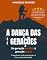Livro A Dança das Gerações: Da Geração Perdida à Geração Alpha - O Legado de Cada Geração para o Futuro da Humanidade