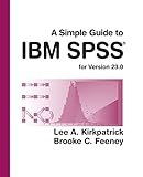 A Simple Guide to IBM SPSS Statistics - version 23.0 A Simple Guide to IBM SPSS Statistics - version 23.0