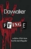 Fringe: a collective of short stories from the mind of Daywalker by 