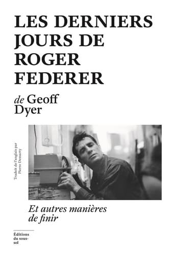 Les derniers jours de Roger Federer: et autres manières de finir