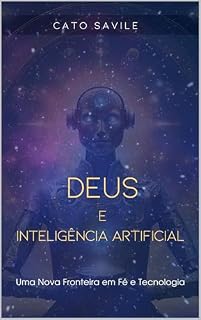 Livro Deus e Inteligência Artificial: Uma Nova Fronteira em Fé e Tecnologia