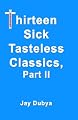 Thirteen Sick Tasteless Classics Part II