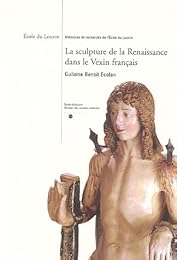 La  sculpture de la Renaissance dans le Vexin français