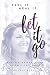 Feel It. Heal It. Let It Go: Taking Power Back From Your Pain by