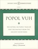 Popol Vuh : The Mythic Sections, Tales of First Beginnings from the Ancient Kbicheb-Maya, Christenson, Allen J., 0934893527