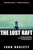The Lost Raft: The True Story of Madness, Mutiny, Mud, Sharks, Shipwrecks, Survival, and Extraordinary Discovery