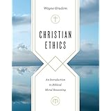 Christian Ethics: An Introduction to Biblical Moral Reasoning