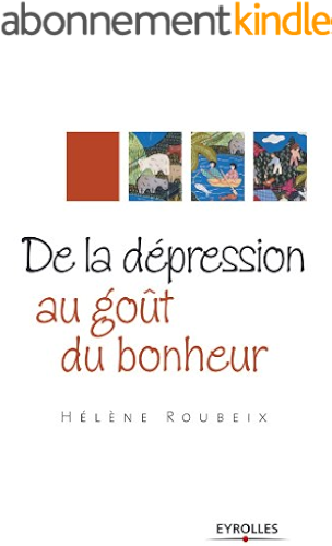 Download De la dépression au goût du bonheur (ED ORGANISATION) PDF
