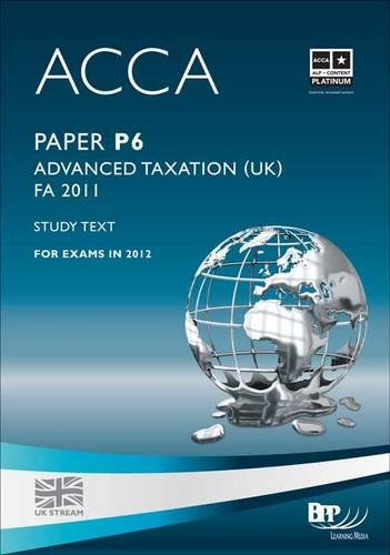 Acca - P6 Advanced Taxation Fa2011: Study Text, by BPP Learning Media Ltd Acca - P6 Advanced Taxation Fa2011: Study Text, by BPP Learning Media Ltd