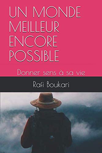 UN MONDE MEILLEUR ENCORE POSSIBLE: Donner sens à sa vie (French Edition) by Rafi Boukari