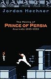 The Making of Prince of Persia: Journals 1985 - 1993 The Making of Prince of Persia: Journals 1985 - 1993