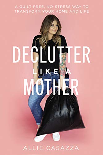 Declutter Like a Mother A Guilt free No stress Way to Transform Your | amzdealz