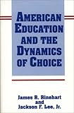 American Education and the Dynamics of Choice, Rinehart, James R. and Lee, Jackson F., 0275938239
