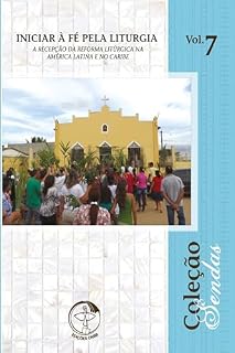 Livro Iniciar à fé pela liturgia: a recepção da reforma litúrgica na América Latina e no Caribe - Sendas vol. 7 - Digital