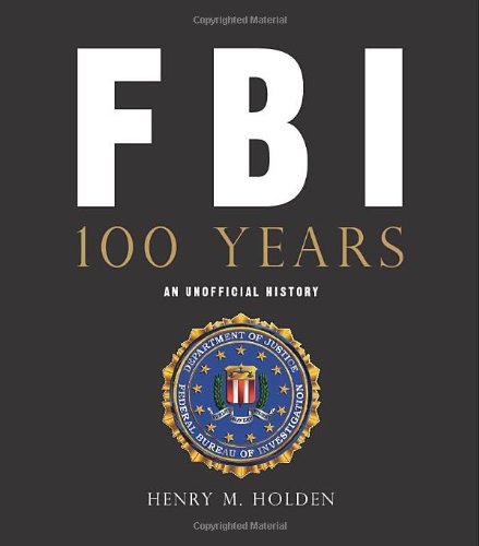 FBI 100 Years: An Unofficial History
