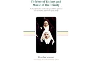 Therese of Lisieux and Marie of the Trinity: The Transformative Relationship of Saint Therese of Lisieux and Her Novice Siste