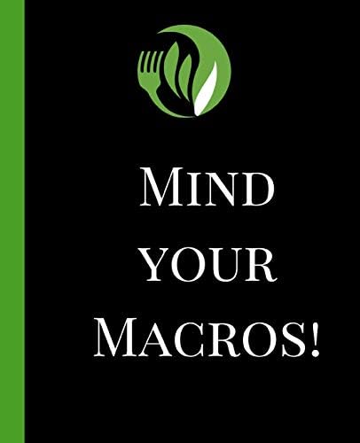 Mind Your Macros: A 90 Day Daily Keto Diet Tracker Journal, Ketogenic Macros, Food and Exercise Fitness Diary Planner, Diet Record Log Notebook and ... Calendar To Help You Reach Your Body Goals