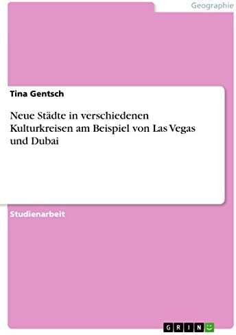 Neue Städte in verschiedenen Kulturkreisen am Beispiel von Las Vegas und Dubai (German Edition)