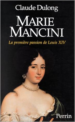 Marie Mancini La Premiere Passion De Louis Xiv French Edition Dulong Claude 9782262008505 Amazon Com Books