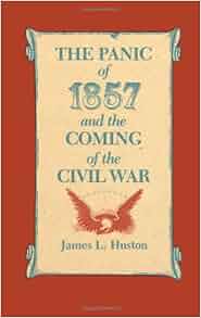 The Panic Of 1857 And The Coming Of The Civil War James L