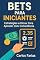 Livro Bets Para Iniciantes: Estratégias e Dicas Para Apostar com Consciência.