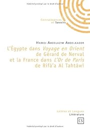 L' Égypte dans "Voyage en Orient" de Gérard de Nerval et la France dans "L'or de Paris" de Rifà'a Al Tahtâwî