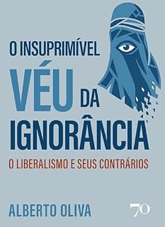 Livro O Insuprimível Véu da Ignorância: O Liberalismo e Seus Contrários
