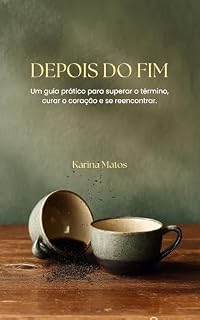 Livro Depois do fim: Um guia prático para superar o término, curar o coração e se reencontrar.