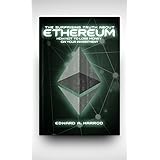 Ethereum: Beginner's Guide to Ether, Ethereum Mining, Ethereum Investing, Blockchain Technology, Cryptocurrency, Smart Contracts, Dapps and DAOs, and Profit Opportunities with Coins