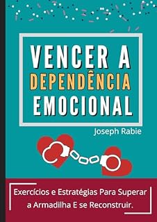 Livro Vencer A Dependência Emocional: Exercícios e Estratégias Para Superar a Armadilha E se Reconstruir.