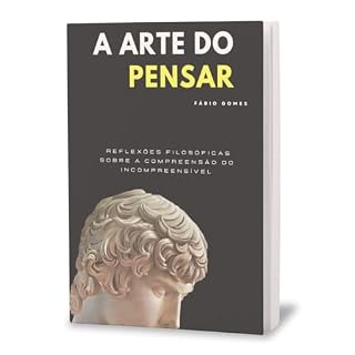 Livro A arte do Pensar: Reflexões Filosóficas Sobre a Compreensão do Incompreensível