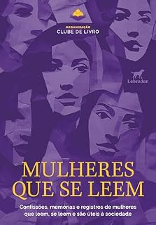 Livro Mulheres que se leem: Confissões, memórias e registros de mulheres que leem, se leem e são úteis à sociedade
