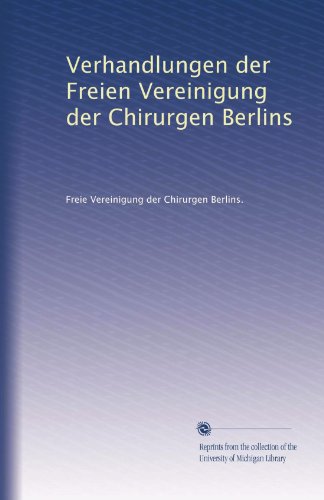 Verhandlungen der Freien Vereinigung der Chirurgen Berlins (German Edition)