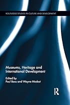 Museums; Heritage and International Development (Routledge Studies in Culture and Development)