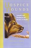 Hospice Hounds: Animals and Healing at the Borders of Death by Michelle A. Rivera