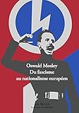 Oswald Mosley Du fascisme au nationalisme européen (Le devoir de mémoire) (French Edition) by Oswald Mosley