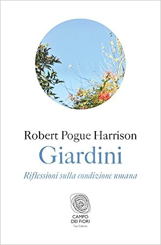 Robert Pogue Harrison - Giardini. Riflessioni sulla condizione umana