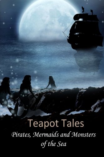 Teapot tales: pirates, mermaids and monsters of the sea…