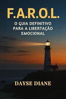 Livro F.A.R.O.L: O GUIA DEFINITIVO PARA A LIBERTAÇÃO EMOCIONAL