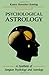 Psychological Astrology: A Synthesis of Jungian Psychology and Astrology by Karen Hamaker-Zondag