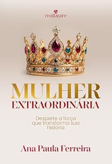 Livro Mulher Extraordinária: Desperte a força que transforma sua história
