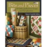 Bits and Pieces (18 Small Quilts from Fat Quarters and Scraps) (18 Small Quilts from Fat Quarters an by Karen Costello Soltys