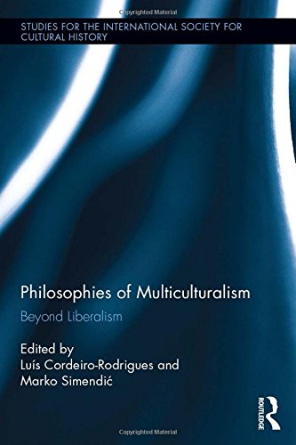 Philosophies of Multiculturalism: Beyond Liberalism (Studies for the International Society for Cultural History)