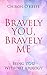 Bravely You, Bravely Me: Being You Without Apology by Chiron O'Keefe
