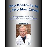 The Doctor Is In. ... The Man Cave!: Musings on Life, Death, Love, Time Control, Mind Control, and PTSD!
