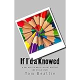 If I'd a Knowed: A Gay Writer Writes about Writing and Other Stuff