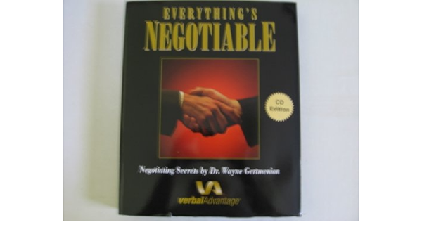 Verbal Advantage Everything S Negotiable Cd S Negotiating Secrets Dr Wayne Gertmenian Amazon Com Books