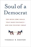 Thomas B. Reston, "Soul of a Democrat: The Seven Core Ideals That Made Our Party and Our Country Great" (All Points Books, 2018)